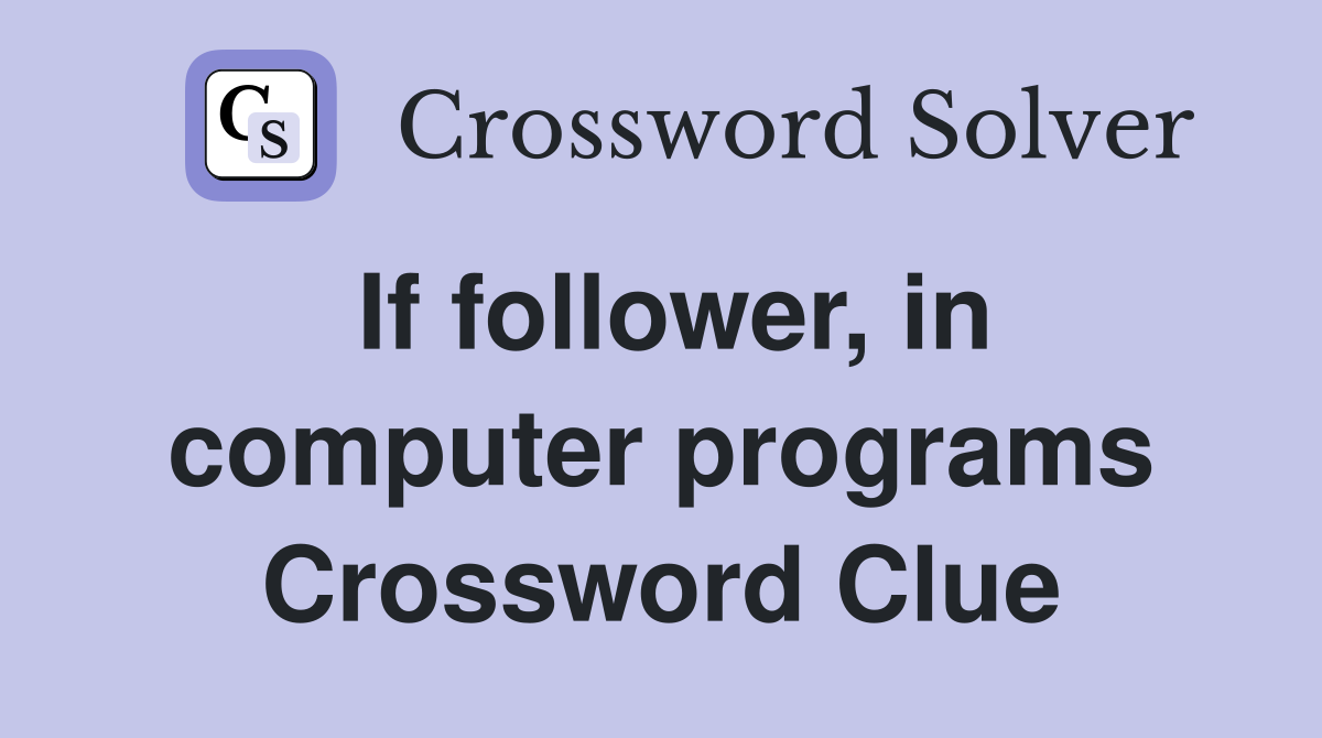If follower, in computer programs Crossword Clue