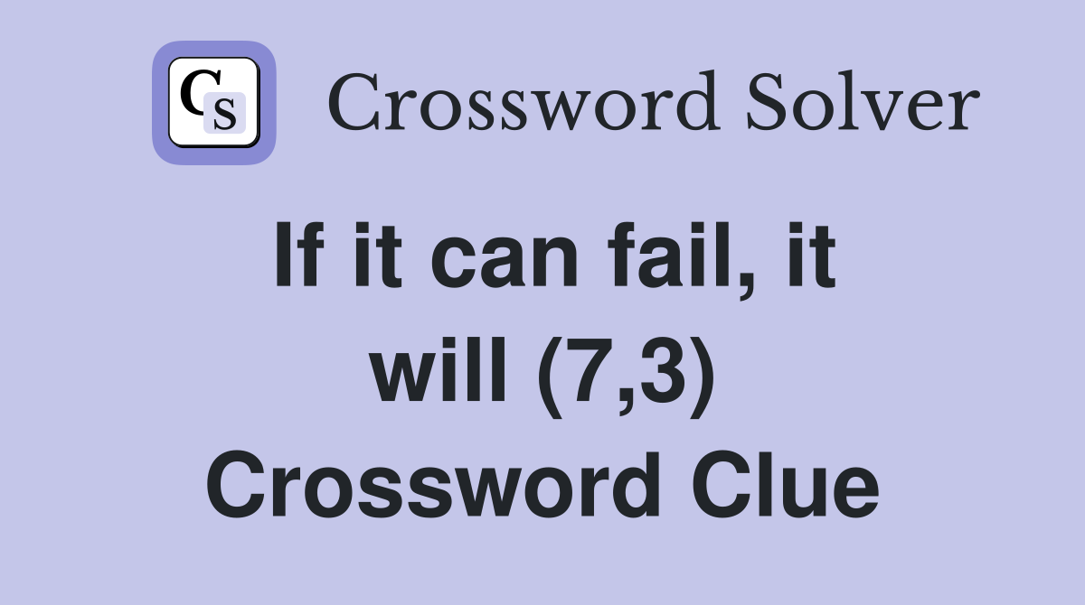 If it can fail, it will (7,3) Crossword Clue