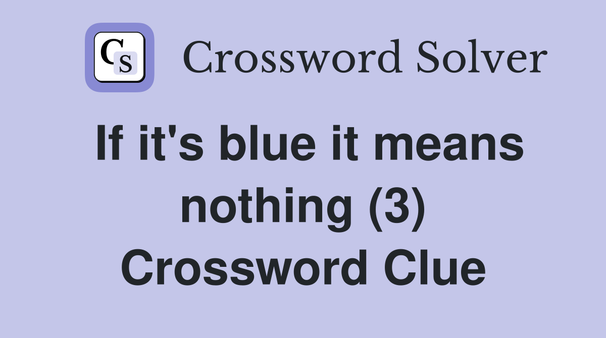 If it's blue it means nothing (3) Crossword Clue