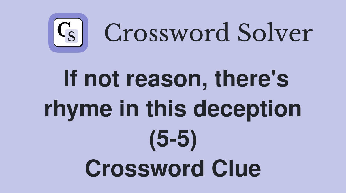 If not reason, there's rhyme in this deception (5-5) Crossword Clue