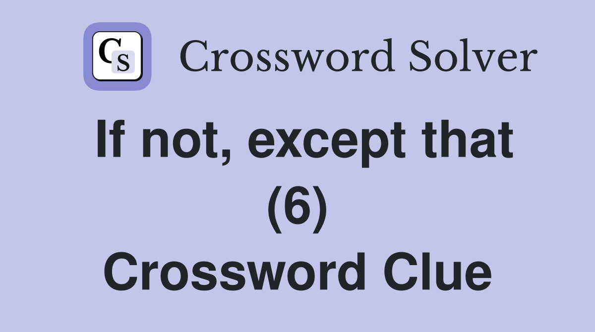 If not, except that (6) Crossword Clue