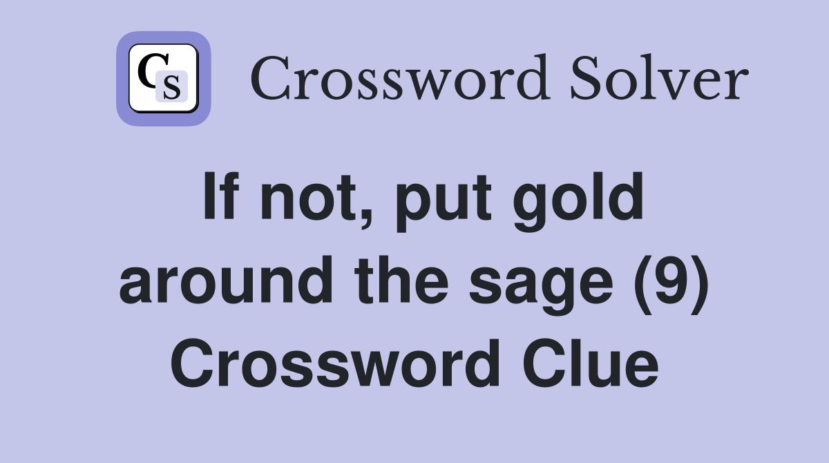 If not, put gold around the sage (9) Crossword Clue