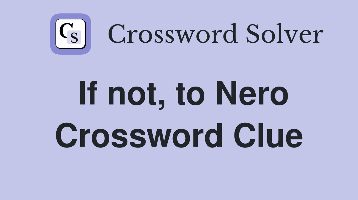 If not, to Nero Crossword Clue