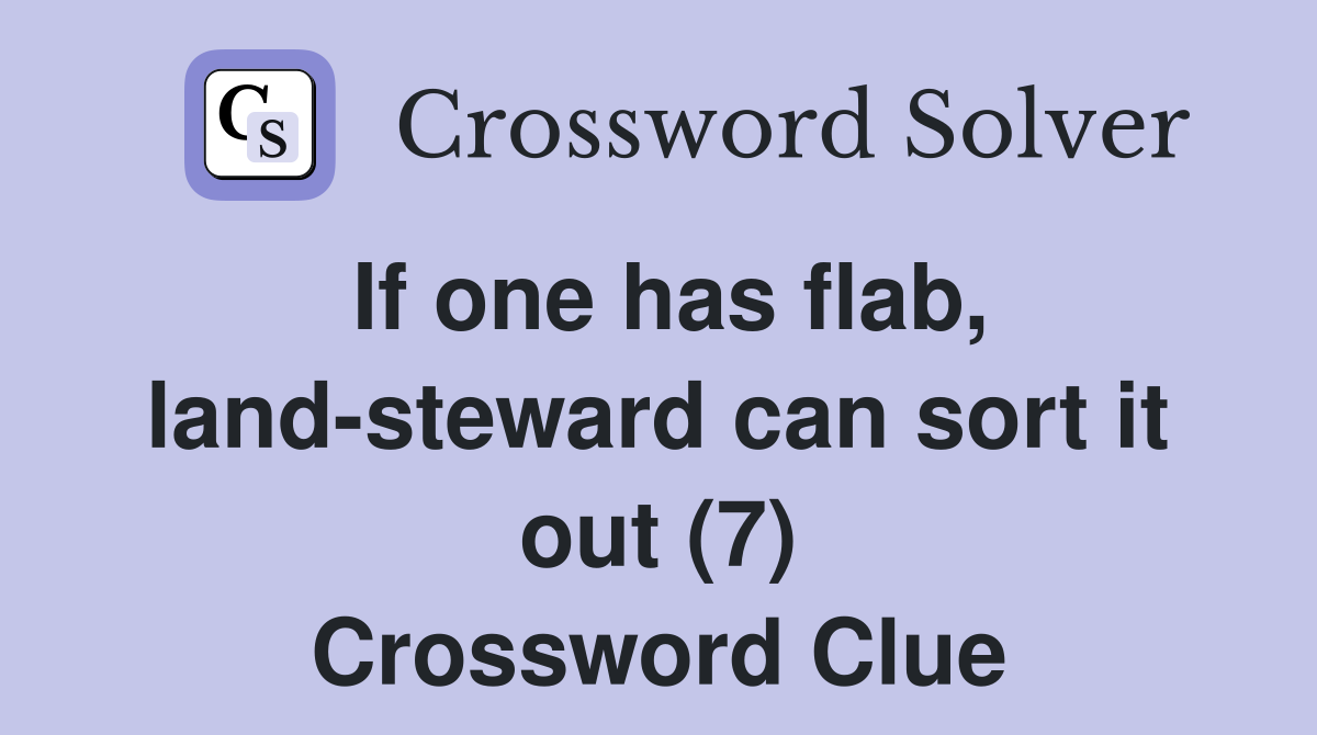 If one has flab, land-steward can sort it out (7) Crossword Clue
