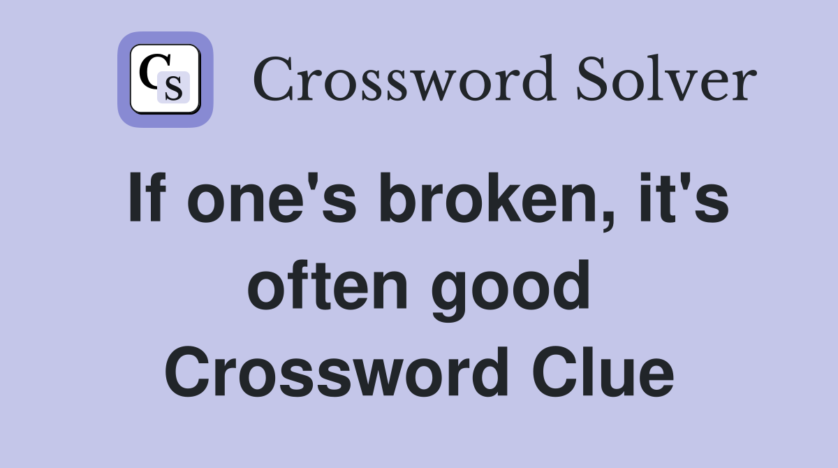 If one's broken, it's often good Crossword Clue