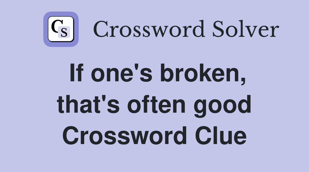 If one's broken, that's often good Crossword Clue