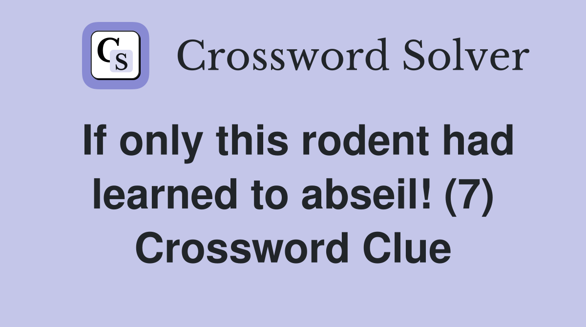 If only this rodent had learned to abseil! (7) Crossword Clue