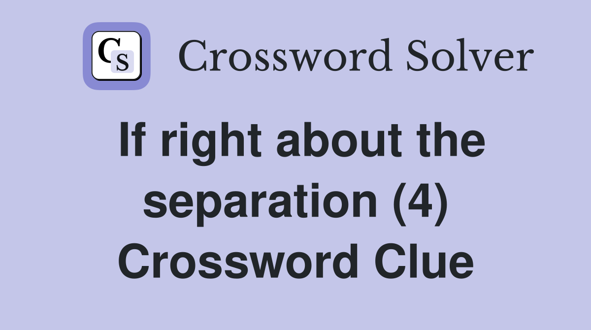 If right about the separation (4) Crossword Clue