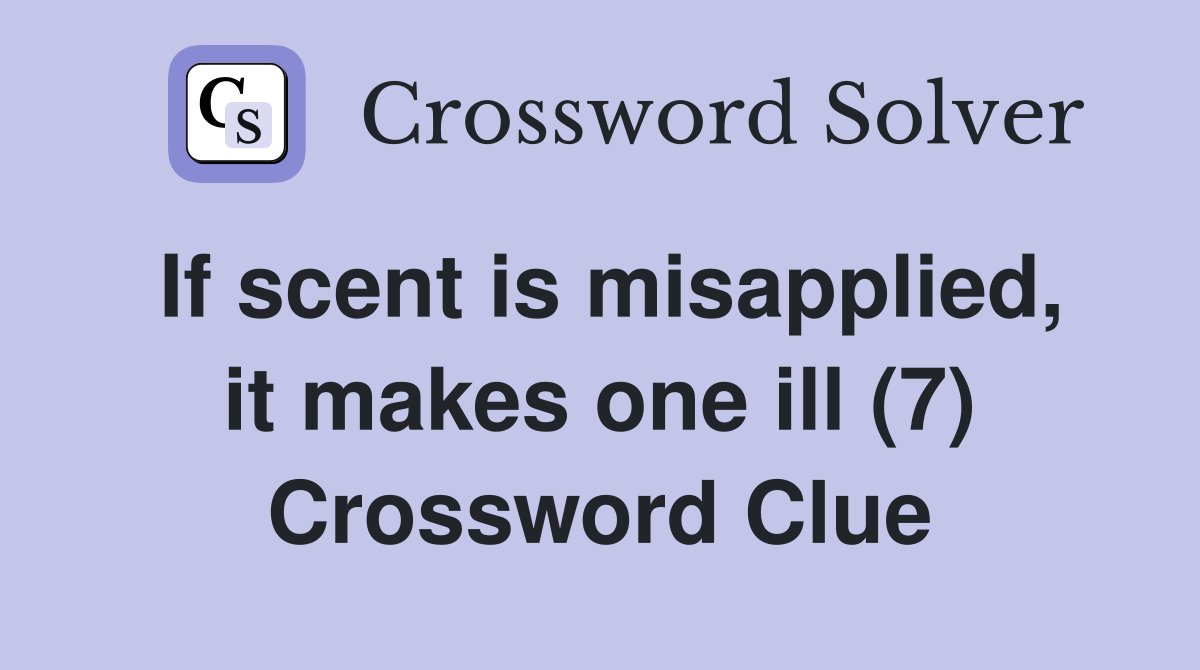If scent is misapplied, it makes one ill (7) Crossword Clue