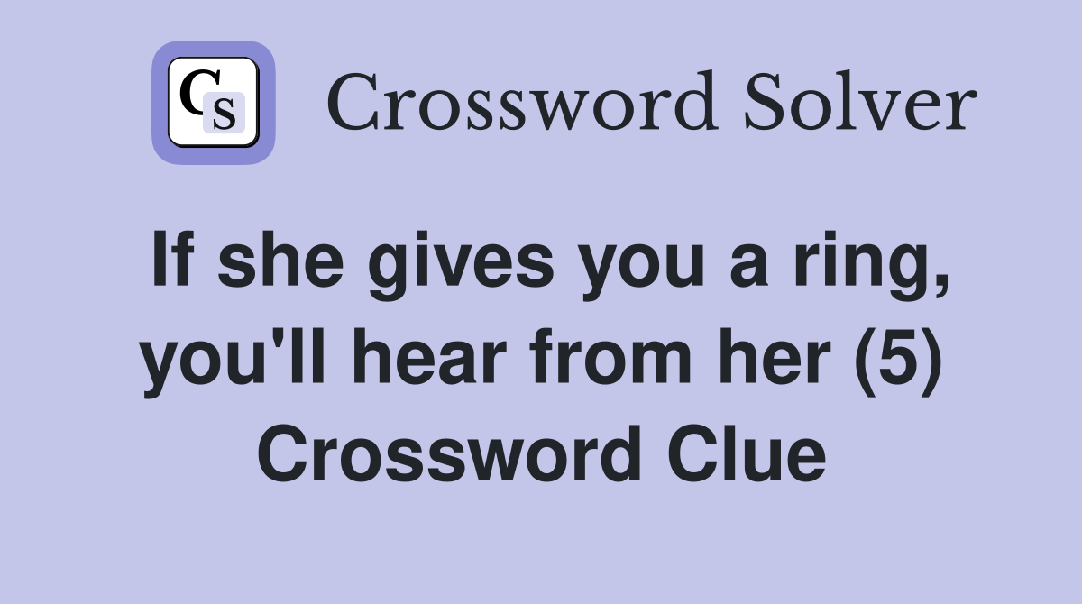 If she gives you a ring, you'll hear from her (5) Crossword Clue