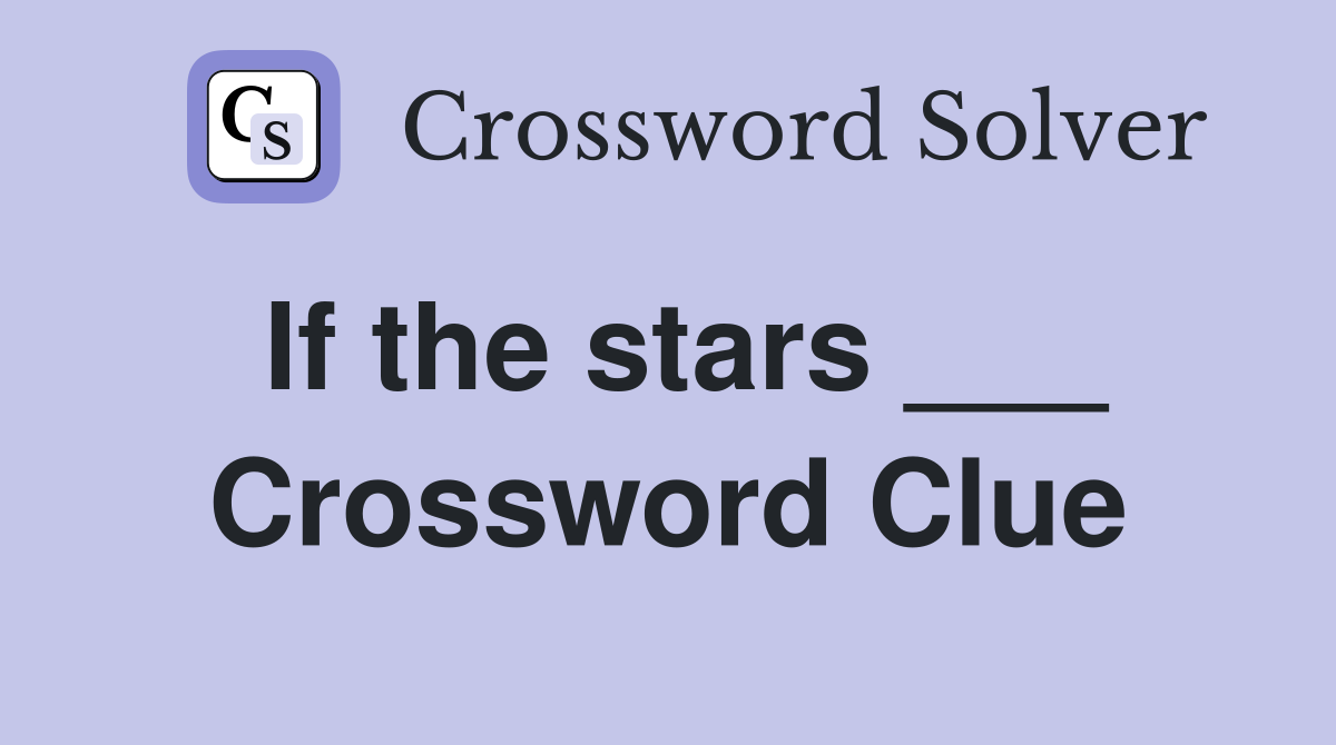 If the stars ___ Crossword Clue