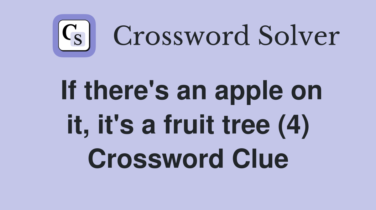 If there's an apple on it, it's a fruit tree (4) Crossword Clue