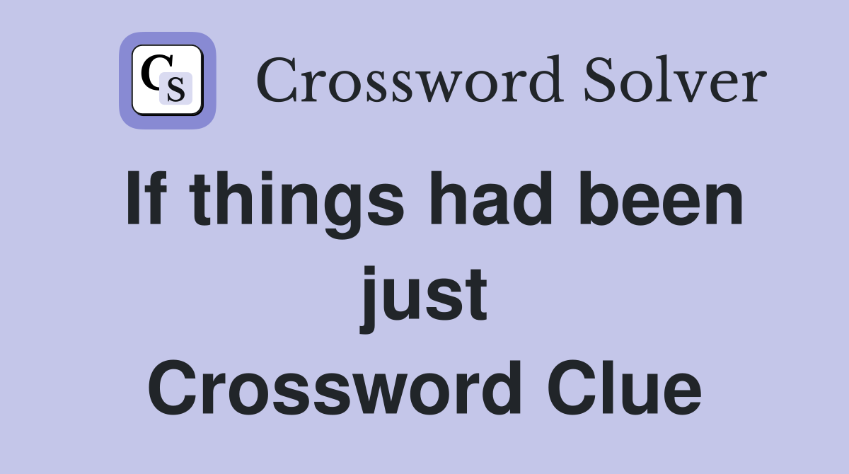 If things had been just Crossword Clue
