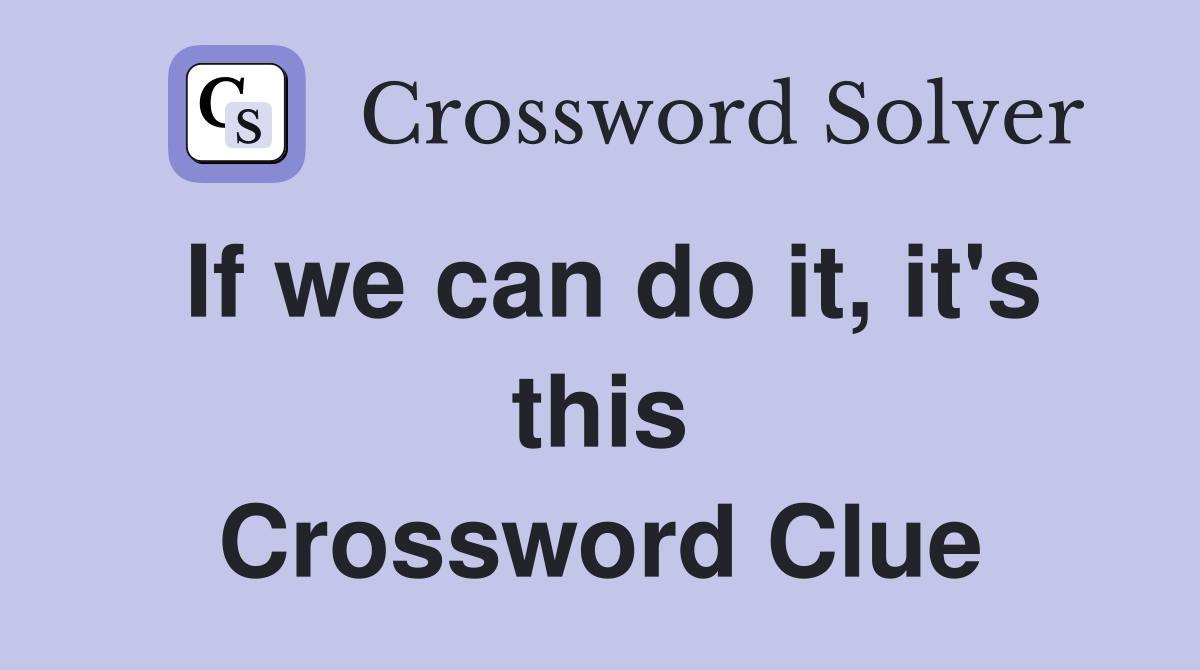 If we can do it, it's this Crossword Clue
