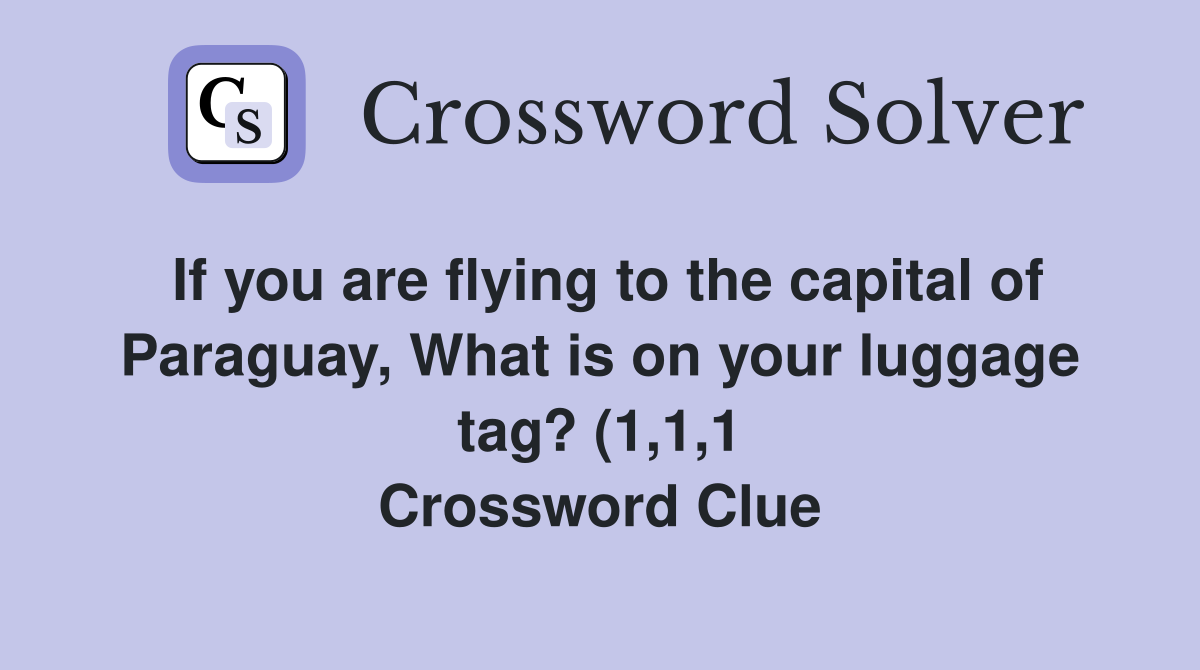 If you are flying to the capital of Paraguay What is on your luggage If you are flying to the capital of Paraguay What is on your luggage