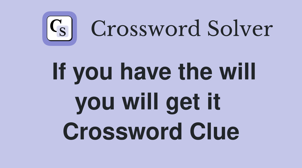 If you have the will you will get it  Crossword Clue