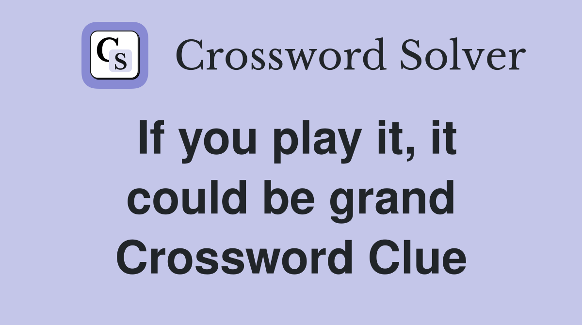 If you play it, it could be grand Crossword Clue