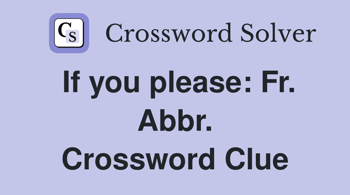 If you please: Fr. Abbr. Crossword Clue