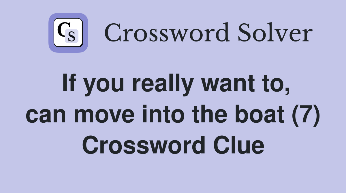 If you really want to, can move into the boat (7) Crossword Clue