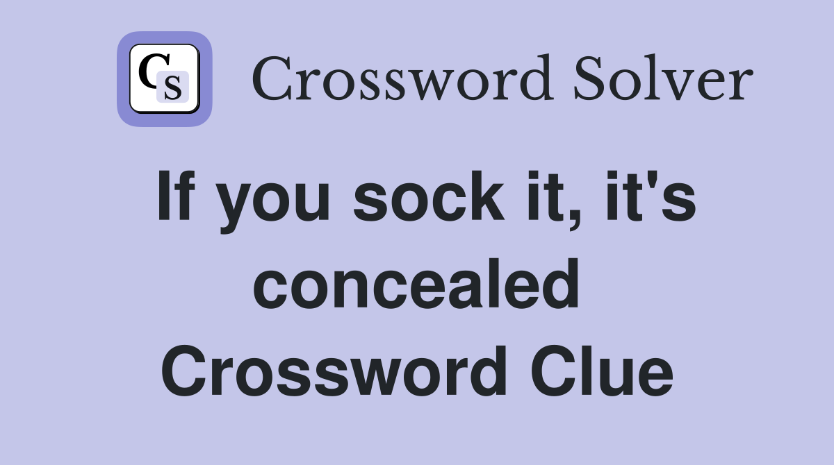 If you sock it, it's concealed Crossword Clue