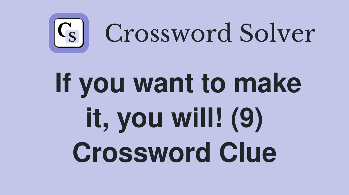 If you want to make it, you will! (9) Crossword Clue