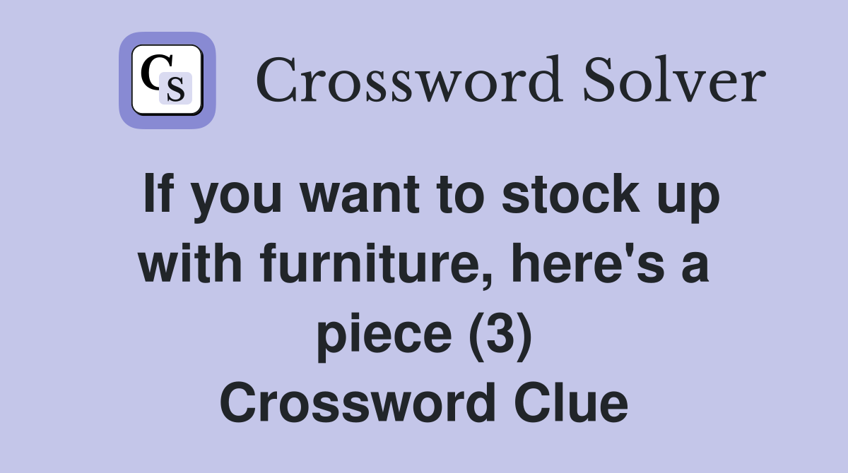 If you want to stock up with furniture, here's a piece (3) Crossword Clue