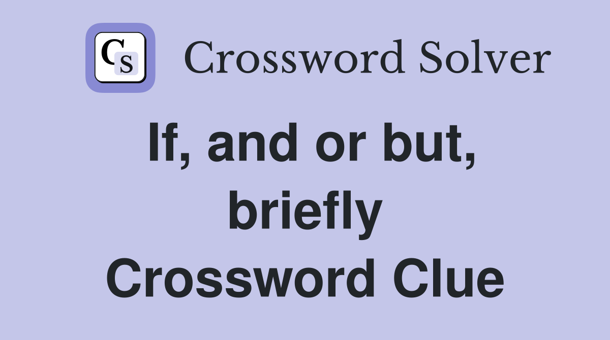 If, and or but, briefly Crossword Clue