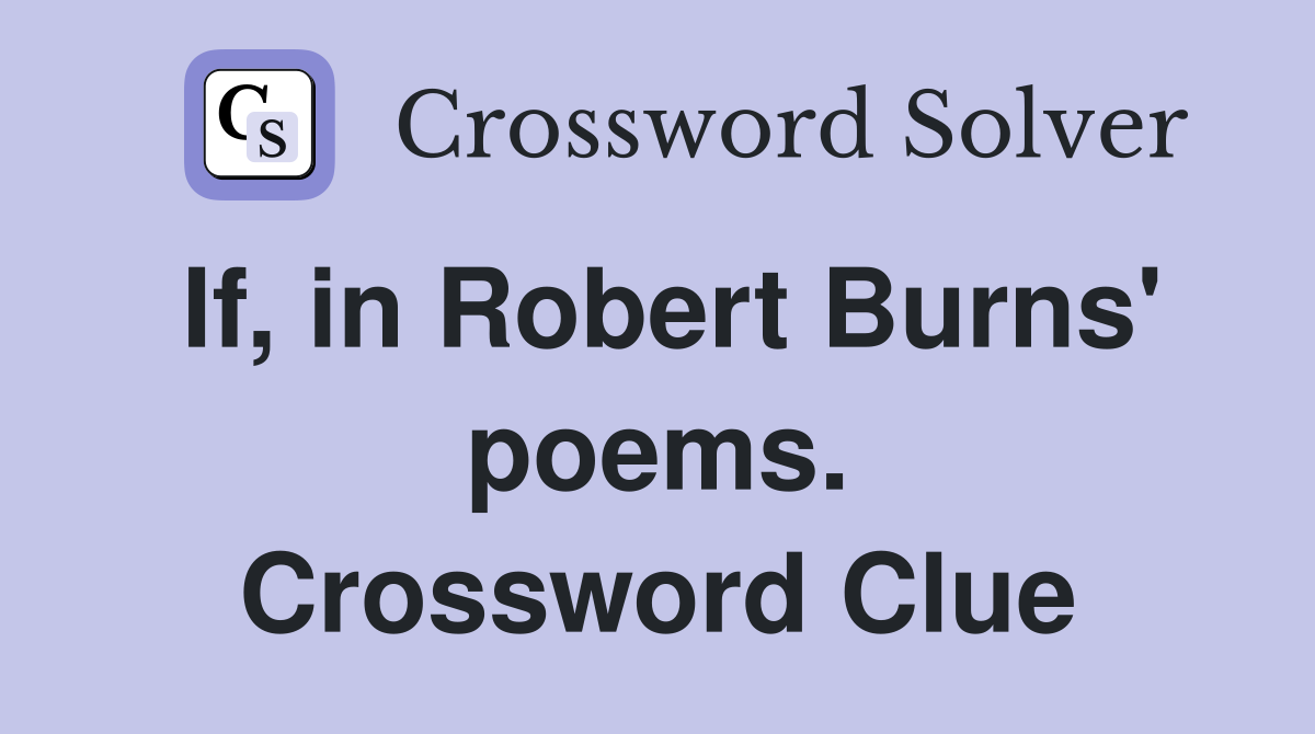If, in Robert Burns' poems. Crossword Clue