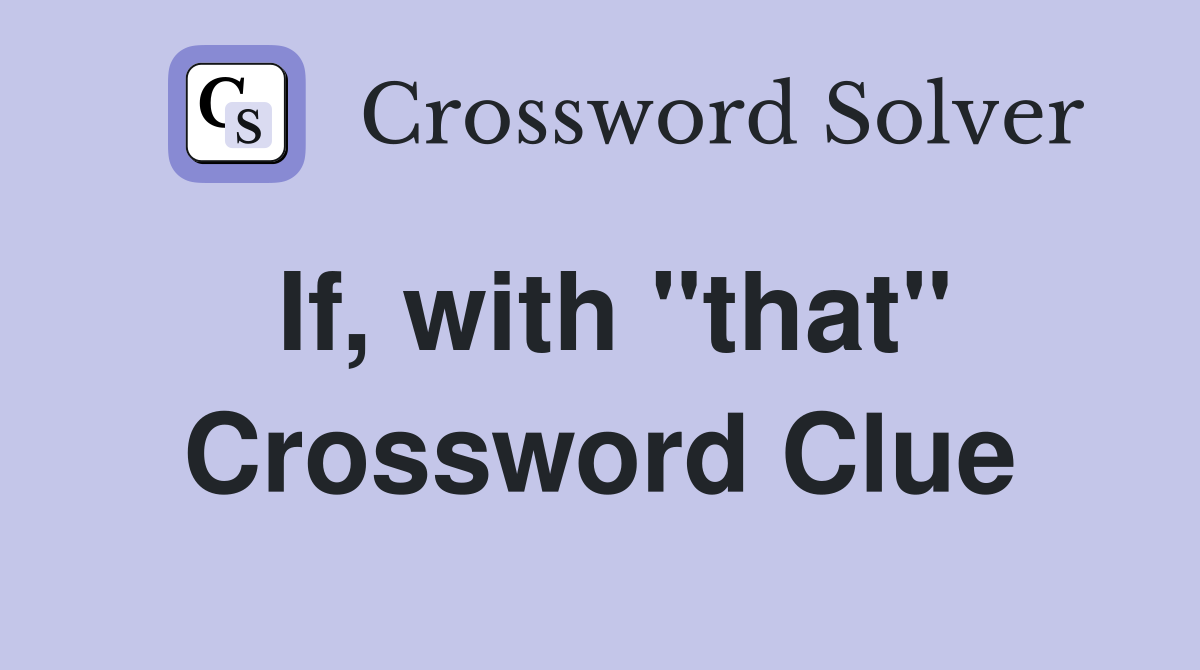 If, with "that" Crossword Clue