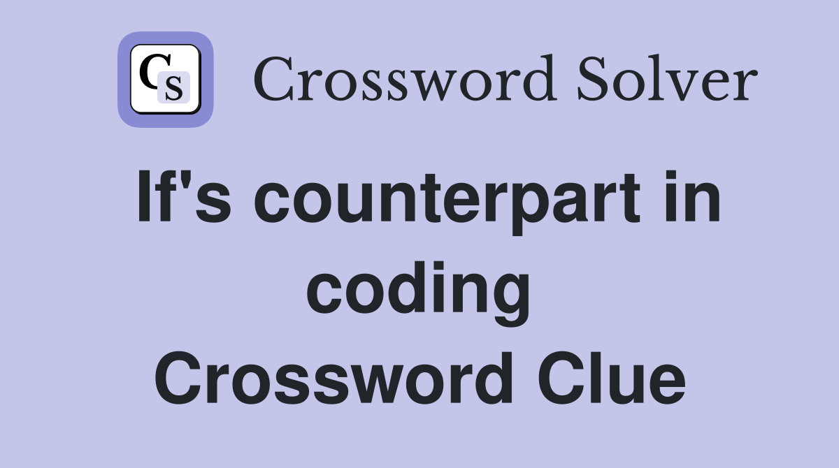 If's counterpart in coding Crossword Clue
