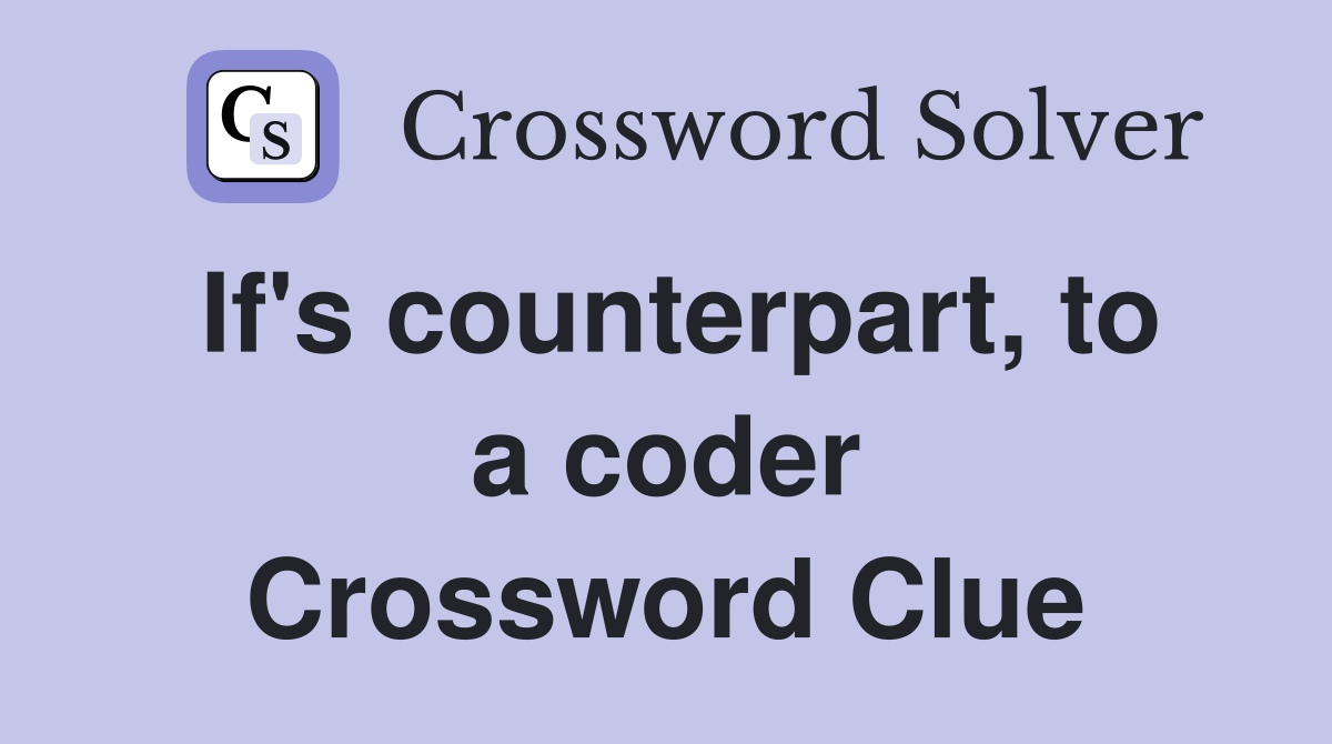 If's counterpart, to a coder Crossword Clue