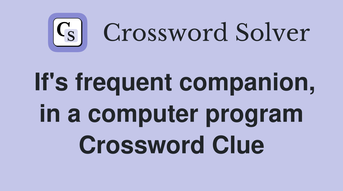 If's frequent companion, in a computer program Crossword Clue