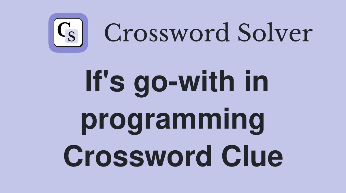 If's go-with in programming Crossword Clue