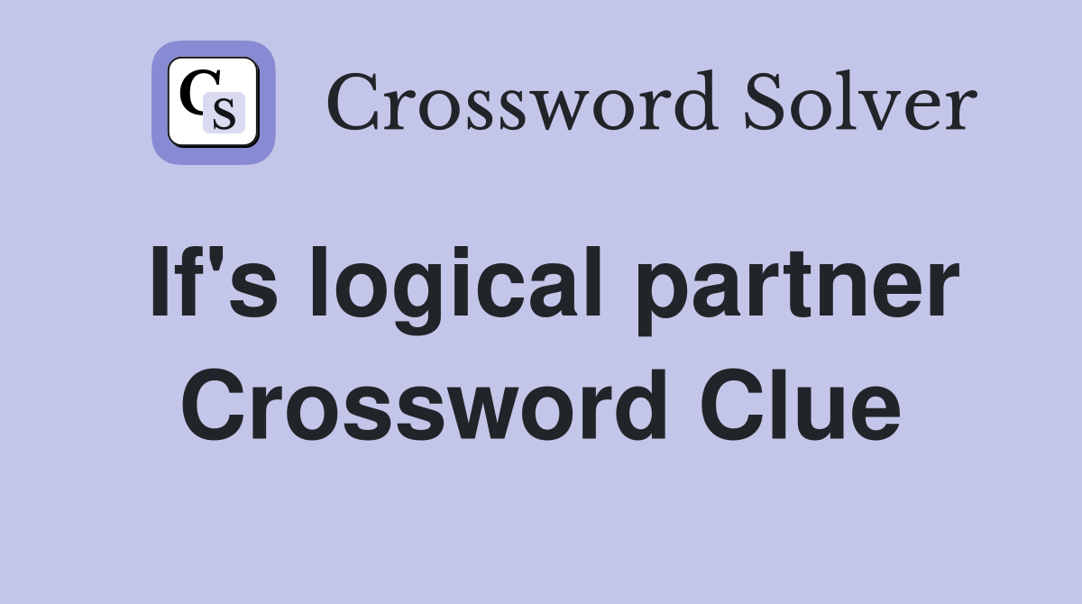 If's logical partner Crossword Clue