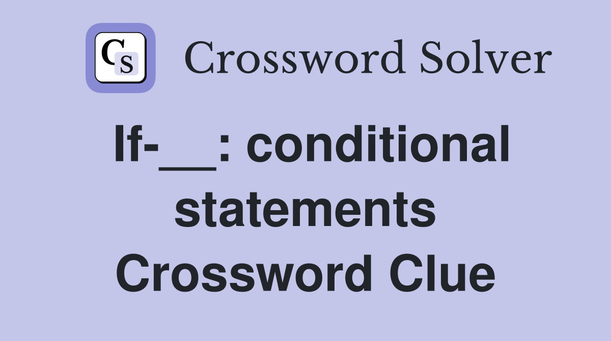 If-__: conditional statements Crossword Clue