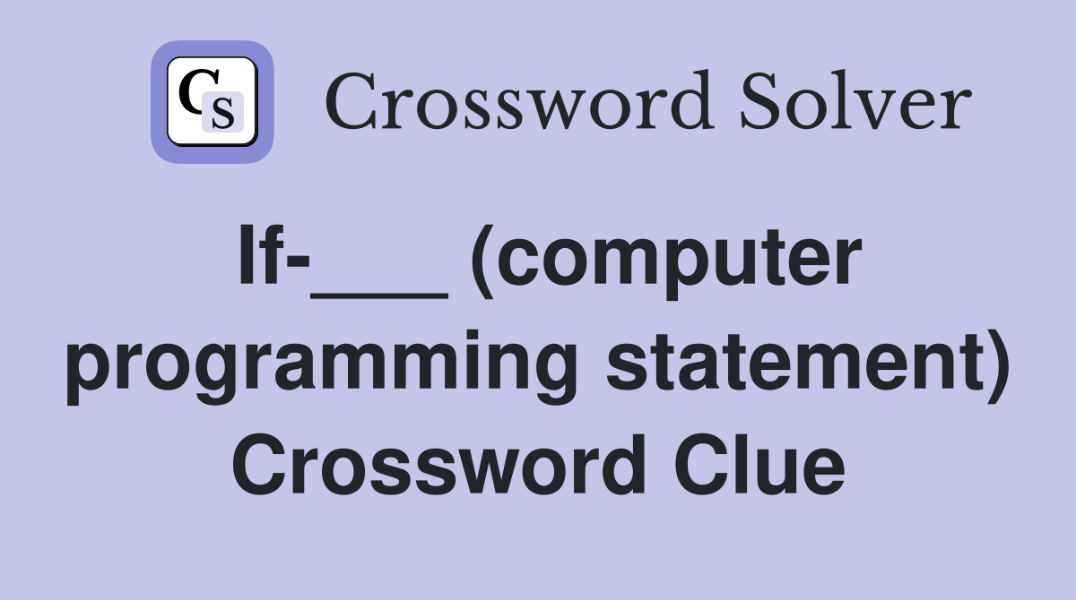 If-___ (computer programming statement) Crossword Clue