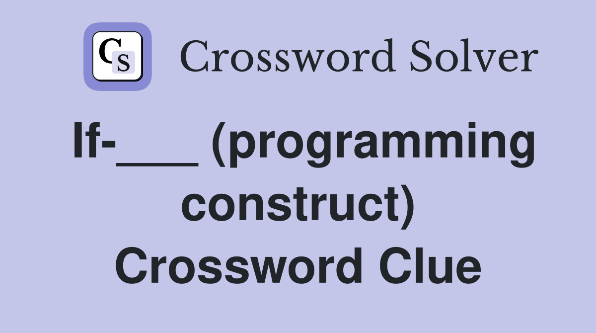If-___ (programming construct) Crossword Clue