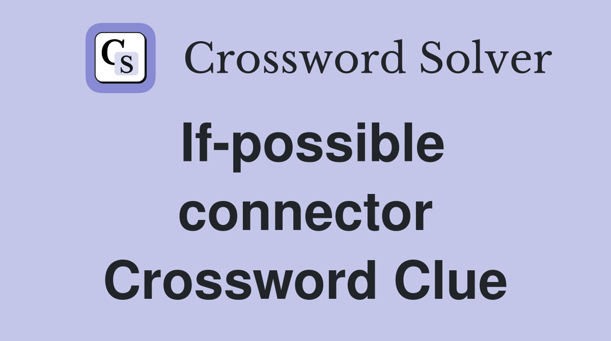 If-possible connector Crossword Clue