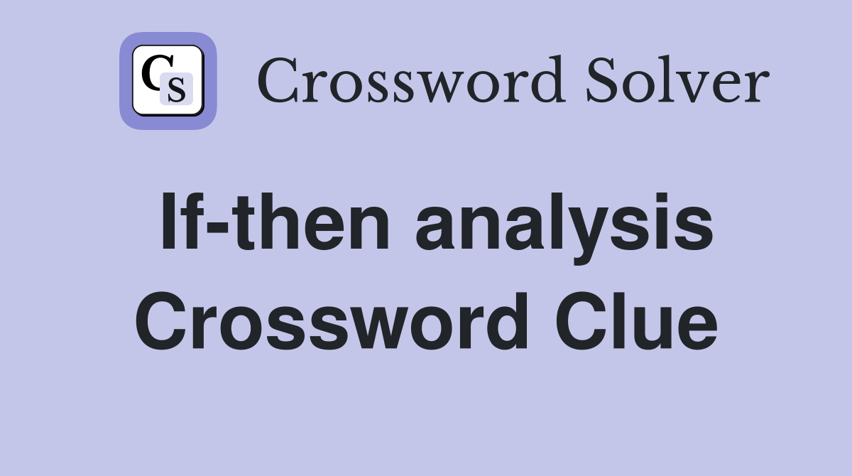 If-then analysis Crossword Clue
