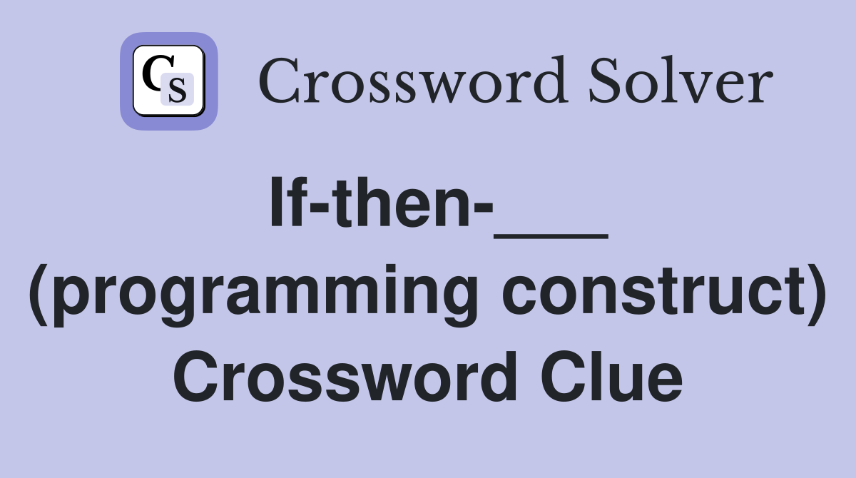 If-then-___ (programming construct) Crossword Clue