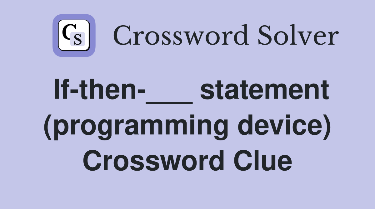 If-then-___ statement (programming device) Crossword Clue