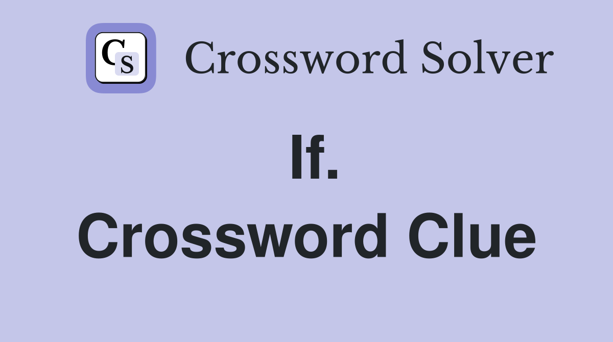 If. Crossword Clue