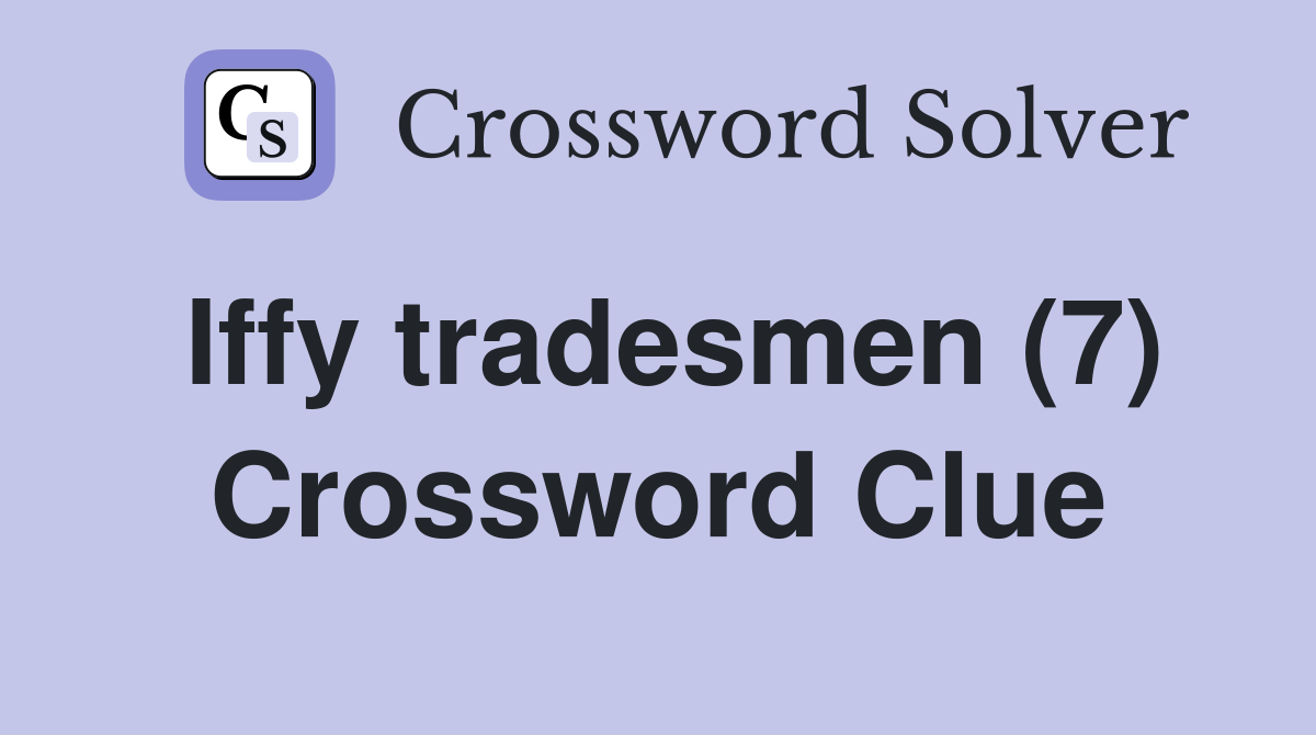 Iffy tradesmen (7) Crossword Clue