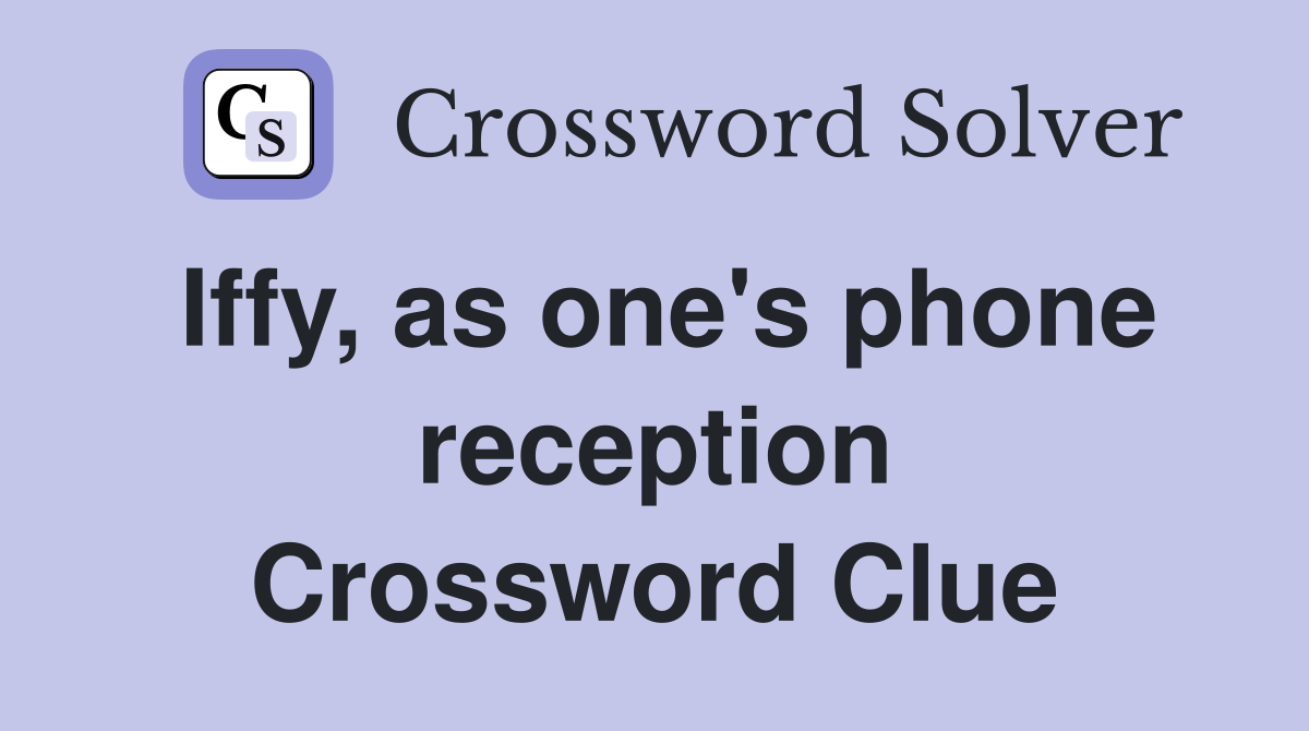 Iffy, as one's phone reception Crossword Clue