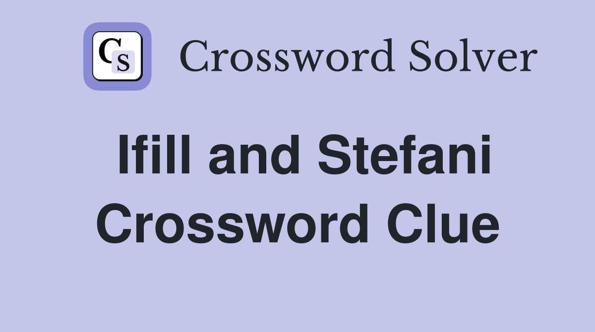 Ifill and Stefani Crossword Clue