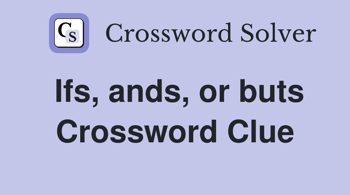 Ifs, ands, or buts Crossword Clue