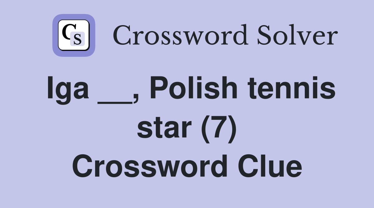 Iga __, Polish tennis star (7) Crossword Clue