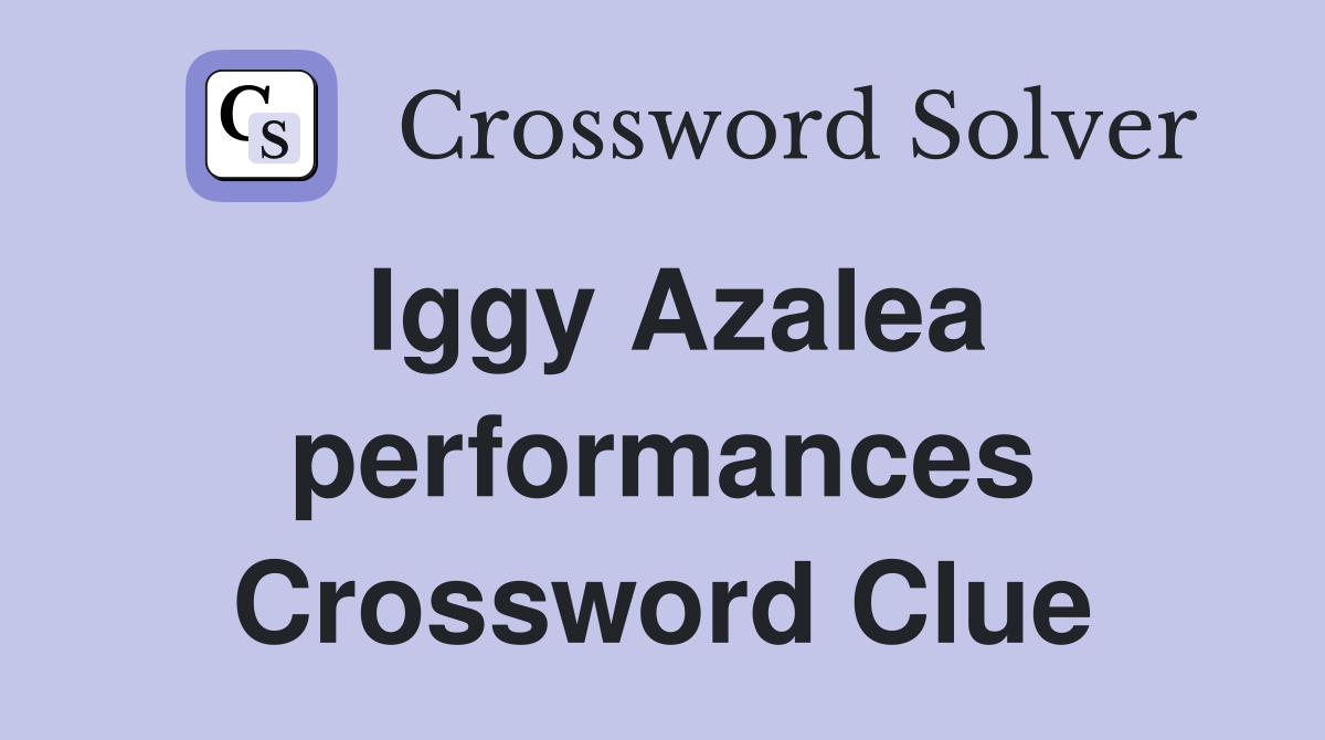 Iggy Azalea performances Crossword Clue