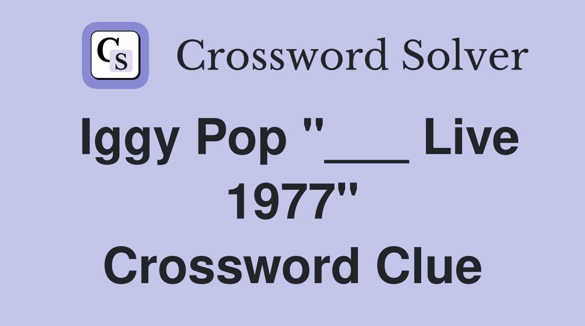 Iggy Pop "___ Live 1977" Crossword Clue