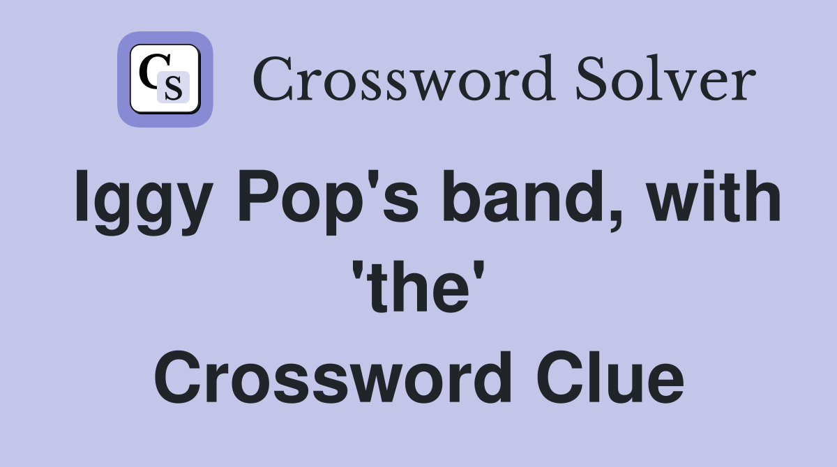 Iggy Pop's band, with 'the' Crossword Clue